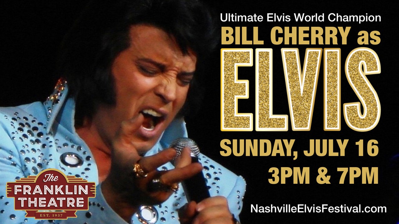Franklin Theatre Nashville Elvis Festival Presents BILL CHERRY The